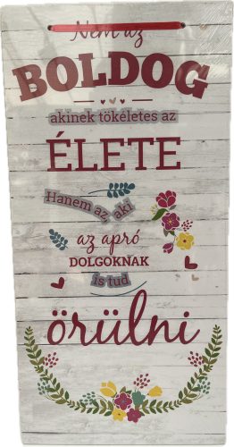 Dekor Fatábla feliratos 22x45cm "Nem az Boldog akinek tökéletes az élete"