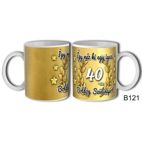 Bögre 3 dl - Így néz ki egy igazi 40 Boldog szülinapot 