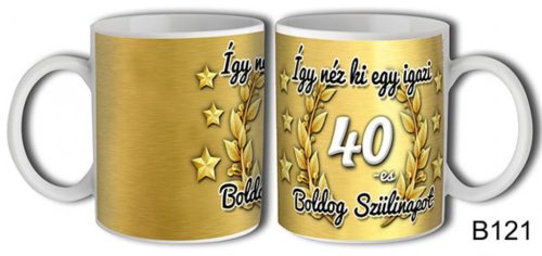 Bögre 3 dl - Így néz ki egy igazi 40 Boldog szülinapot 